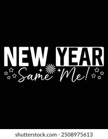New Year, Same Me! T-Shirt Design, New Year Celebration T-Shirt Design