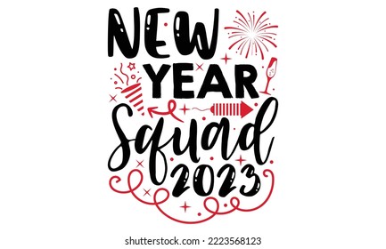 New Year Squad 2023 - Happy New Year SVG Design, Hand drawn lettering phrase isolated on white background, Calligraphy T-shirt design, EPS, SVG Files for Cutting, bag, cups, card