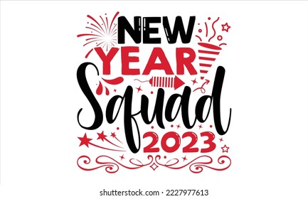 New Year Squad 2023  - Happy New Year  T shirt Design, Hand drawn vintage illustration with hand-lettering and decoration elements, Cut Files for Cricut Svg, Digital Download