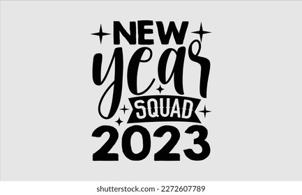 New year squad 2023- Happy New Year t shirt Design, Handmade calligraphy vector illustration, stationary for prints on svg and bags, posters