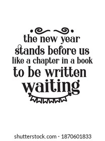 The new year stands before us like a chapter in a book to be written waiting.Hand drawn typography poster design. Premium Vector.