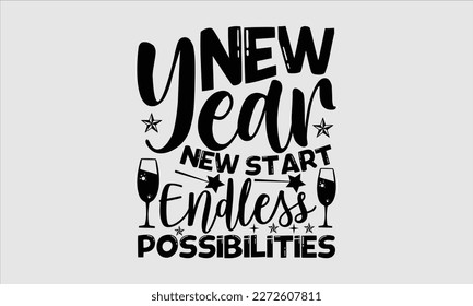 New year new start endless possibilities- Happy New Year t shirt Design, Handmade calligraphy vector illustration, stationary for prints on svg and bags, posters