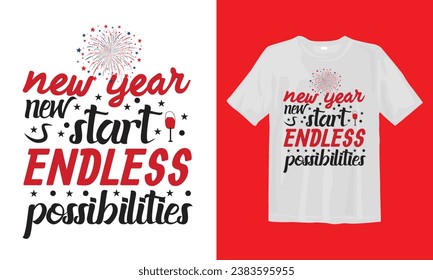 New Year New Start Endless Possibilities Typographic, Vector T Shirt Design.- Happy New Year T shirt Design, Hand drawn vintage illustration with hand-lettering and decoration elements.