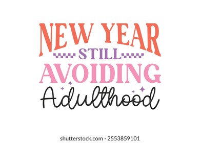 New year still avoiding Adulthood, Funny Sarcastic New Year Quote T Shirt Design