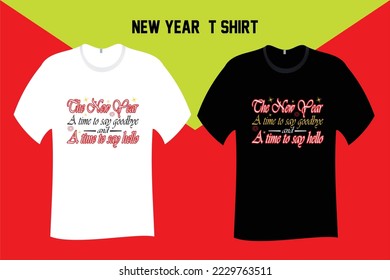The New Year A time to say goodbye and a time to say hello T Shirt