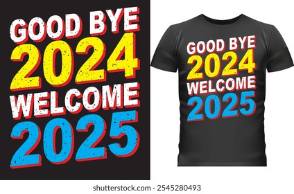 New Year t-shirt design features bold typography with "Goodbye 2024"  "Welcome 2025".