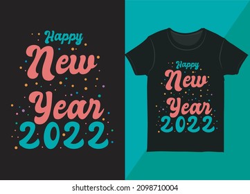 New year T-shirt design illustration. Happy new year,  2022 design. Custom Typography T-shirt Design Vector