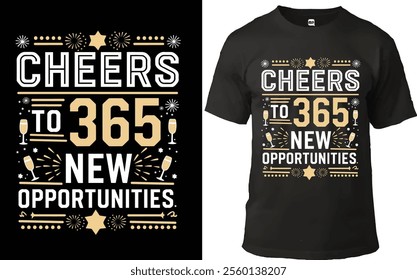 New Year T-shirt design with the motivational quote 'Cheers to 365 New Opportunities' in bold white and gold text, featuring festive elements like champagne glasses, fireworks, and stars.