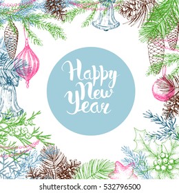 New Year vector card. Hand drawn conifers: fir, larch, juniper, pine, spruce. Sketch vintage illustration. Frame from conifers branches, cones and Christmas tree decorations. Handwritten inscription.