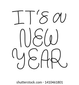 IT'S A NEW YEAR. VECTOR HOLIDAY NEW YEAR GREETING HAND LETTERING