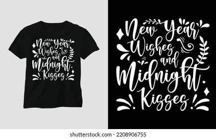 new year wishes and midnight kisses -T-shirt Design vector. Best use for T-Shirt, mag, sticker, wall mat, etc. Festival, Party, Night, Fireworks, Enjoy, Holiday 