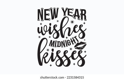 New year wishes midnight kisses - Happy New Year SVG Design, New Year Stickers quotes t-shirt designs, Handmade calligraphy vector illustration, mug, poster, template, etc. Eps 10.