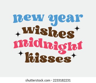 New year wishes midnight kisses sassy quote retro groovy typography sublimation on white background