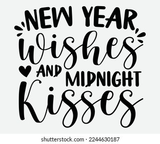 New Year Wishes and Midnight Kisses SVG, Happy New Year Svg, Happy New Year 2023,  New Year Quotes SVG, Cut File Cricut, Silhouette