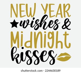 New Year Wishes and Midnight Kisses SVG, Happy New Year Svg, Happy New Year 2023,  New Year Quotes SVG, Cut File Cricut, Silhouette