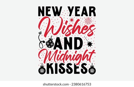 New Year Wishes And Midnight Kisses - Happy New Year t shirt Design, Hand drawn lettering phrase, typography design, Instant Download, Ribbon, t Shirt, cut files,  Silhouette.