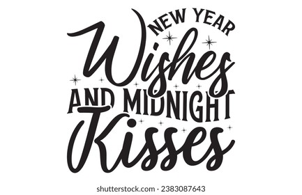 New Year Wishes And Midnight Kisses - Lettering design for greeting banners, Mouse Pads, Prints, Cards and Posters, Mugs, Notebooks, Floor Pillows and T-shirt prints design.
