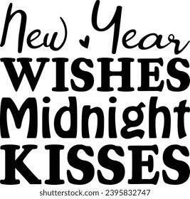 New Year Wishes Midnight Kisses :New Year Is Best Day T-Shirt Design