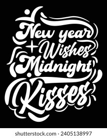 NEW YEAR WISHES MIDNIGHT KISSES TSHIRT DESIGN