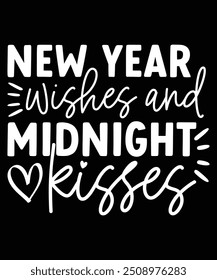 New Year Wishes and Midnight Kisses T-Shirt Design, New Year Celebration T-Shirt Design