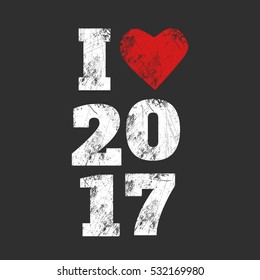 New Year's 2017 grunge template design. I Love (Heart) 2017