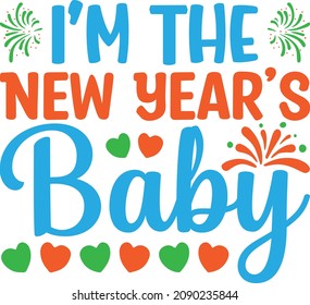I'm The New Year's Baby Svg Design