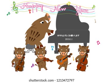 It is New Year's card in 2019. A wild boar celebrates the New Year, singing and playing musical instruments. The meaning of Japanese text is happy new year.
