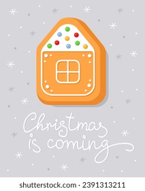 New Year's card with a gingerbread in the form of a gingerbread house with white glaze. White inscription "Christmas is coming". Christmas greeting card. Cute simple illustration. 
