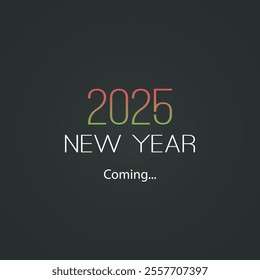 New Year's Coming Concept Design  for Year 2025 - Dark New Year Typography, Card, Cover, Banner or Background Design Template - Illustration in Freely Scalable and Editable Vector Format