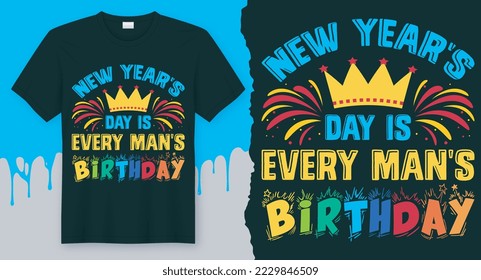 New year's day is every man's birthday. Best New year T-Shirt Design vector