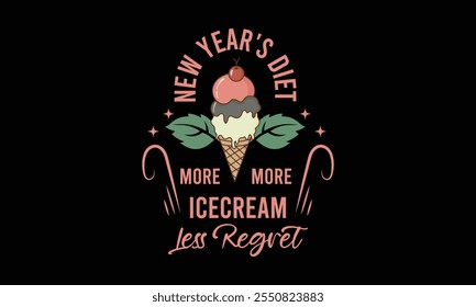 New Years Diet More Ice Cream Less Regret, New Year Vector T Shirt Design Template, Wall Art, Mug, Sticker, Banner, Tee, Hoodie, Printable, Illustration