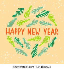 New year's eve. Color greeting card with hand drawn lettering text "Happy New Year" and pine branches and snow texture. Creative design for card, poster, banner. Stock Vector illustration.