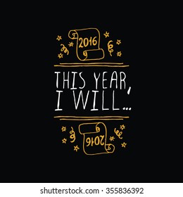 New Year's handdrawn element with gold text on black background.  This Year I will. Typographic banner with text and scroll. Vector handdrawn badge.