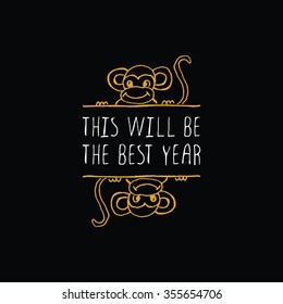 New Year's handdrawn greeting card with gold text on black background. This will be the best year. Typographic banner with text and monkey . Vector handdrawn badge.