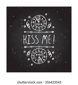 New Year's handdrawn greeting card with with white text on chalkboard background. Kiss me. Typographic banner with text and clock. Vector handdrawn badge.