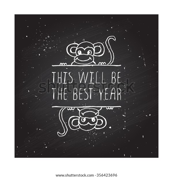 New Year\'s\
handdrawn greeting card with white text on chalkboard background.\
This will be the best year. Typographic banner with text and monkey\
. Vector handdrawn badge.