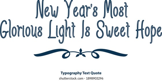New Year's Most Glorious Light Is Sweet Hope Outline Typography Blue Color Text Vector Saying Quote