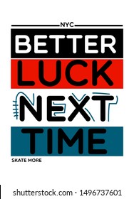 New York Better Luck Next Time, Skate More, T-shirt Design Fashion Vector 