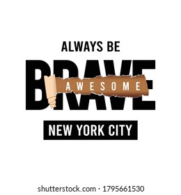 new york city, always be brave awesome slogan on ripped off paper illustration