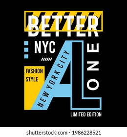 New York City Better Alone Slogan, Graphic Design typography