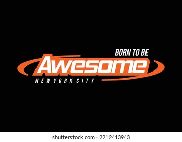 New york city, born to be awesome, typography graphic design, for t-shirt prints, vector illustration