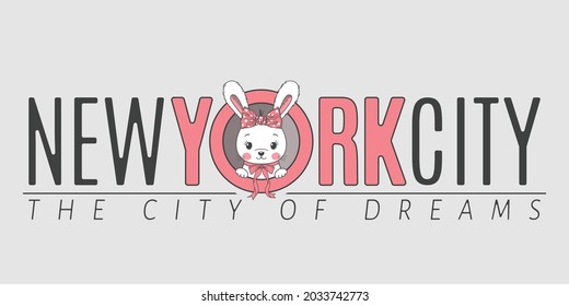 New York City, The City of Dreams slogan text with fun cute rabbit girl for t-shirt graphics, fashion prints, posters and other uses