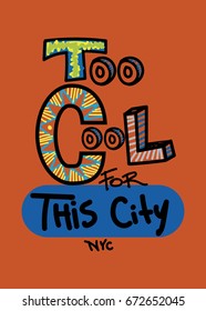 new york too cool for this city,t-shirt print poster vector illustration