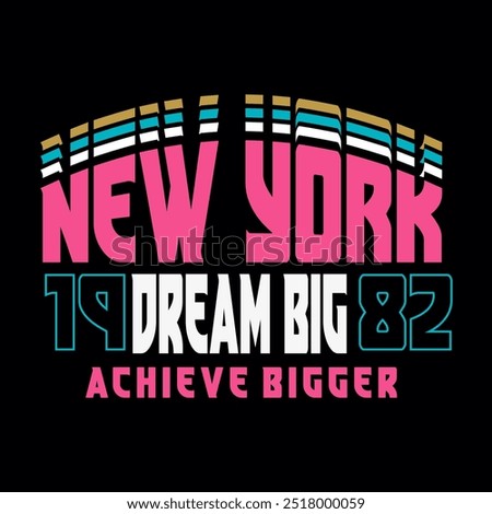 New York dream big achieve bigger a stylized, modern  typography slogan vector illustration for t-shirt and other uses