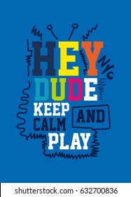 new york hey dude keep calm and play,t-shirt print poster vector illustration