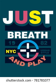 new york just breath and play,t-shirt print poster vector illustration