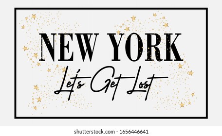 "New York Let's Get Lost " Slogan text for apparel, shirt, clothing, tee, digital printing, print, etc. This Graphic Tee design can be used on shirts, mugs, posters, hoodies and other merch products.