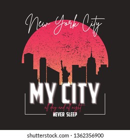 New York slogan graphic for t-shirt with city skyline. Typography for t shirt with silhouette of urban landscape, liberty statue and grunge. Vector illustration.