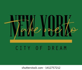 NEW YORK TAKE ME TO CITY OF DREAM,Graphic print t-shirts,vector design