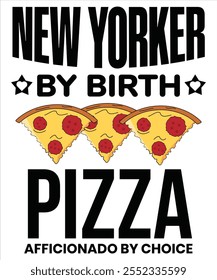 New yorker by birth pizza afficionado by choice T-shirt, Vector File